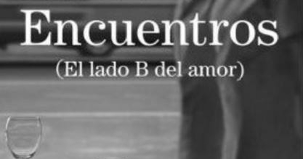 Encuentros (El Lado B Del Amor), De Gabriel Rolón | Rosario3